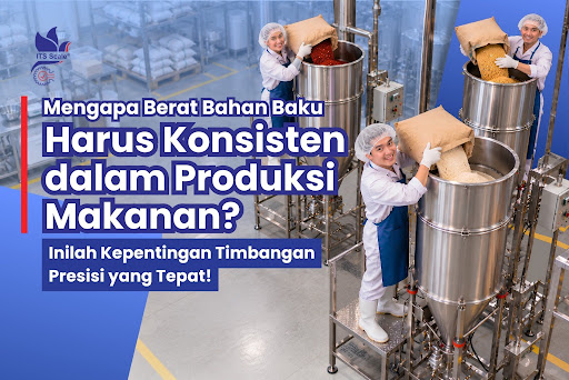 Mengapa Berat  Bahan Baku Harus Konsisten dalam Produksi Makanan? Inilah Kepentingan Timbangan Presisi yang Tepat!